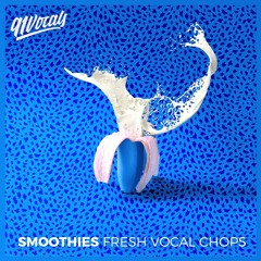 Smoothies: Fresh Vocal Chops | Royalty Free Vocal Samples