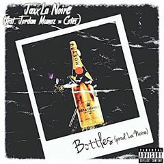 B O T T L E S ft Jordan Munoz & Cotes ( Prod. Le Noire )
