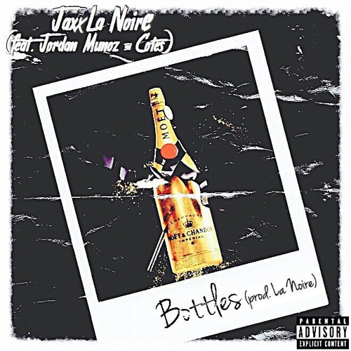 B O T T L E S ft Jordan Munoz & Cotes ( Prod. Le Noire )