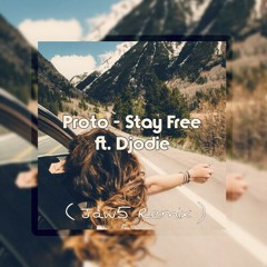 Proto - Stay Free Ft. Djodie ( Jaw5 Remix ).mp3