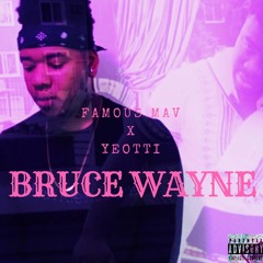 FAMOUS MAV x YEOTTI-BRUCE WAYNE
