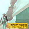 Twenty Fingers Vou Tirar O Pé Mp3