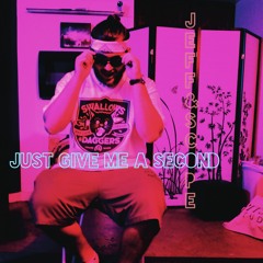 Just Give Me A Second Ft ShawnScope