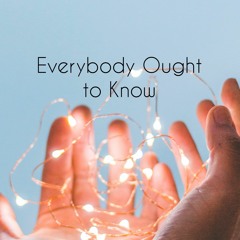 Everybody Ought to Know