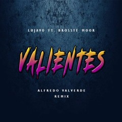 LUJAVO Ft. Brosste Moor - VALIENTES - (Alfredo Valverde Remix)