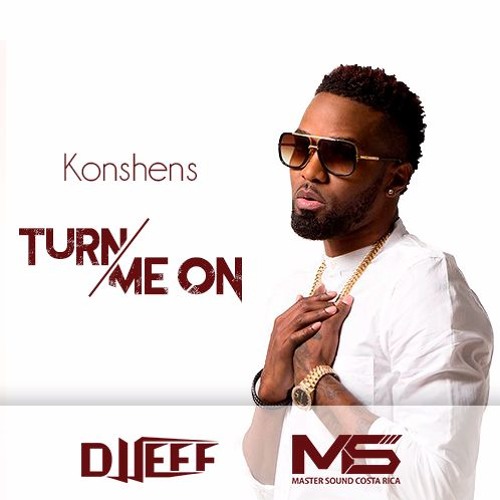 Stream 105. Konshens - Turn Me On (Extended DJ Jeff Costa Rica)World Fete  Riddim PACK Extended FREEDOWNLOAD by DJ Jeff Costa Rica | Listen online for  free on SoundCloud