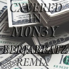 Covered In Money (BerjaBeatz Remix)