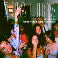 Dua Lipa - New Rules (Adrien Mezsi & Noizy Mark Remix)