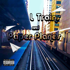 L Trains & Paper Planes