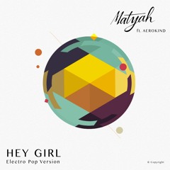 Hey Girl (electro Pop Version) Matyah Ft. Aerokind
