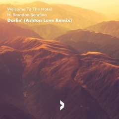 Welcome To The Hotel - Darlin' (ft. Brandon Serafino)[Ashton Love Remix]