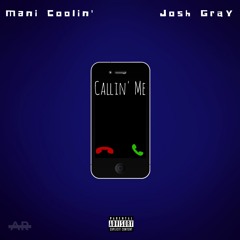 Josh Gray - Callin' Me (Feat. Mani Coolin')