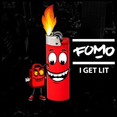 FOMO- I Get Lit