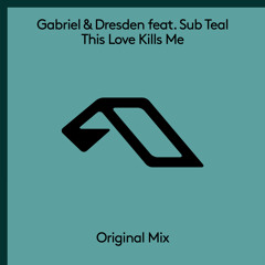 Gabriel & Dresden feat. Sub Teal - This Love Kills Me