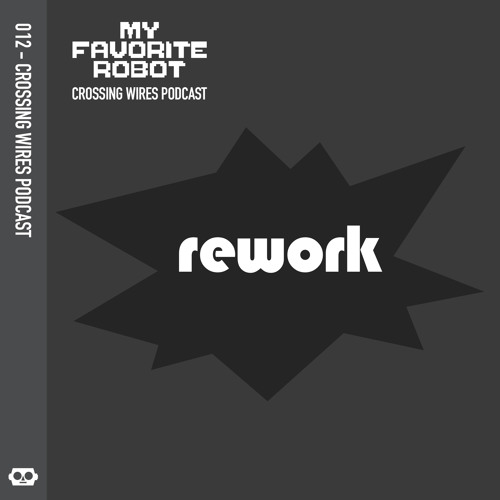 MFR Crossing Wires Podcast 012 - Rework