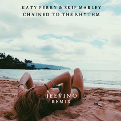 Katy Perry - Chained To The Rhythm (feat. Skip Marley) [JEEVINO Remix]