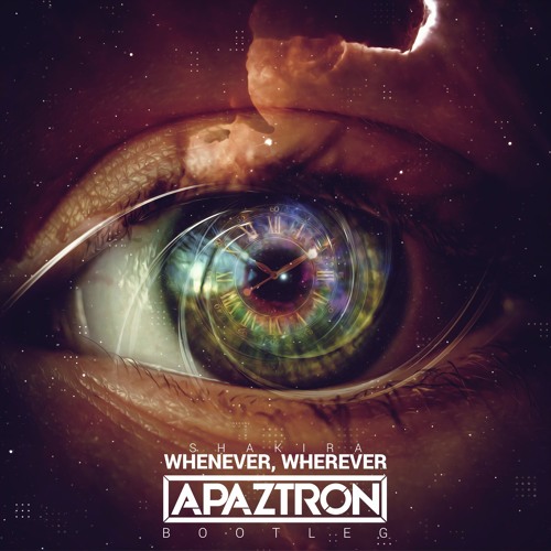 Shakira - Whenever, Wherever (Apaztron Bootleg)