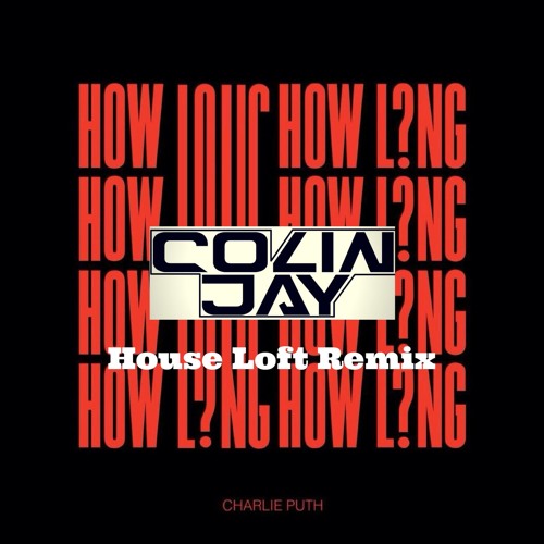 Charlie Puth - How Long (Colin Jay's House Loft Remix)