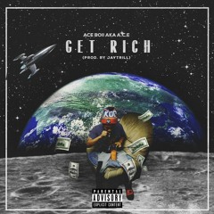 Ace Boii Aka A.C.E - Get Rich (Prod. By JayTrill)