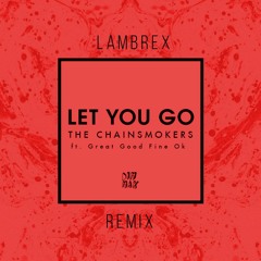 The Chainsmokers (feat. GGFO) - Let You Go (LambreX Remix)