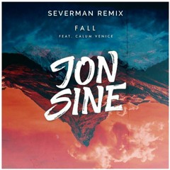 Jon Sine - Fall feat. Calum Venice (Severman Remix) [BUY = FREE DOWNLOAD!]