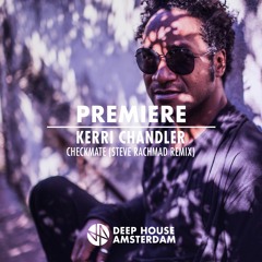 Premiere: Kerri Chandler - Checkmate (Steve Rachmad Remix)