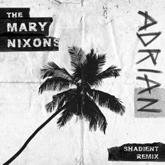 The Mary Nixons - Adrian [Shadient Remix]