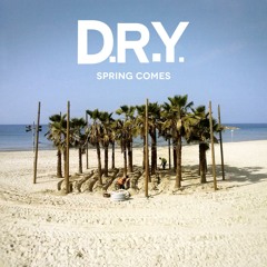 D.R.Y. - Spring comes