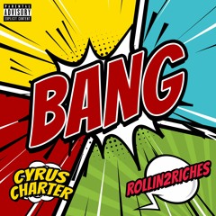 BANG ft. Rollin2riches (prod. by dez wright)