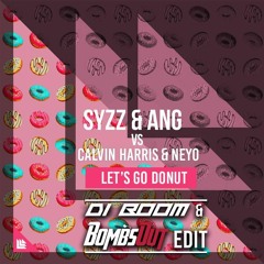 Syzz & ANG x Calvin Harris & Ne-Yo - Lets Go Donut (DIBOOM & BombsOut Mashup)Supported by : ANG