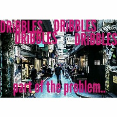 Dribbles - Part Of The Problem (Prod By DJ Defenda)