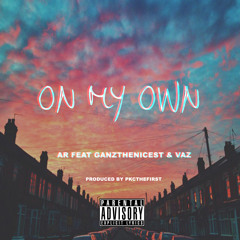 PKCthefirst - On My Own - AR & Ganzthenicest & Vaz