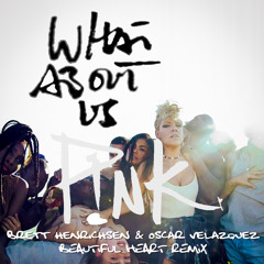 Pink - What About Us (Brett Henrichsen & Oscar Velazquez Beautiful Heart Remix)