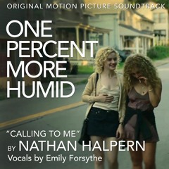 Calling to Me (From the Original Motion Picture Soundtrack ONE PERCENT MORE HUMID)