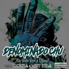 De Onde Vem A Chuva - Denominado Chu part. Doiska e Mist Killa