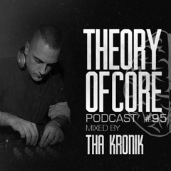 Theory Of Core - Podcast #95 Mixed By Tha KroniK