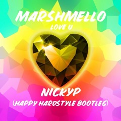 Marshmello - LOVE U (NICKYP Happy Hardstyle Bootleg)