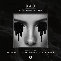 Left/Right & Jacq - Bad [Born Dirty Remix] [Punks]
