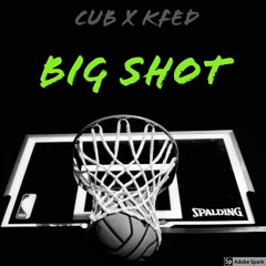 Cub x Fed - Big Shot
