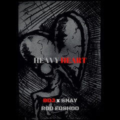 Heavy Heart Ft. Shay Rod Fosho