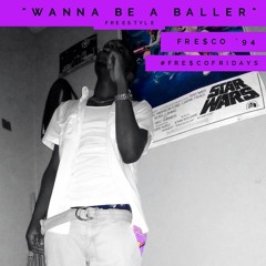 Fre$co '94 - Wanna Be A Baller  Freestyle