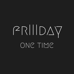One Time - FrIIIday