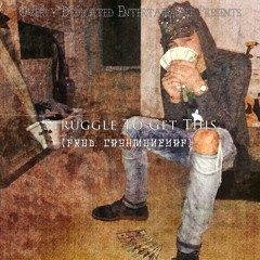 Struggle To Get This (Prod. CashMoneyAP)
