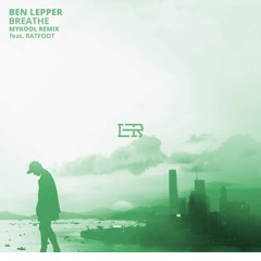 Ben Lepper - Breathe (MYKOOL Remix) (feat. Ratfoot)