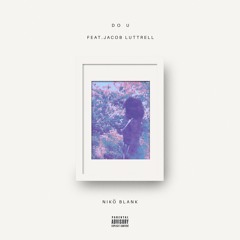 Do U (feat. Jacob Luttrell)