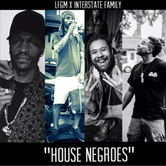 LFGM x Interstate Family -House Negroes Prod. KidJimi