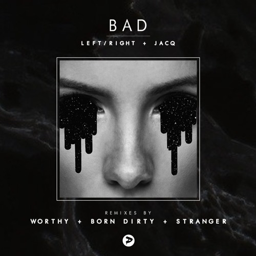 Left/RightBad & Jacq- Bad- (Stranger Remix)