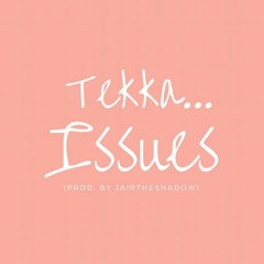 Tekka - Issues (Prod. By Jairtheshadow)