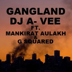 Gangland - DJ A- Vee ft. Mankirt Aulakh & G Squared