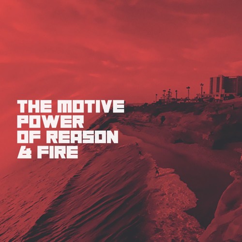 The Motive Power Of Reason And Fire